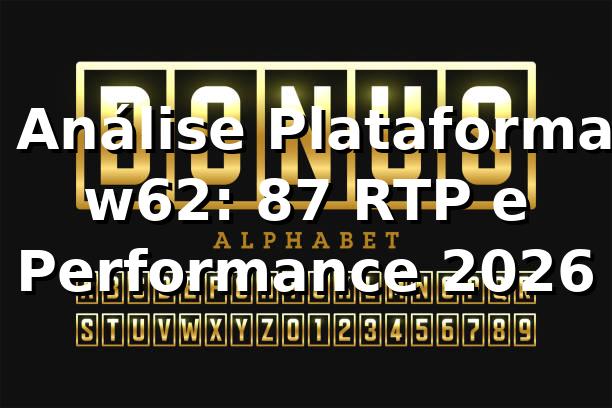 📊 Análise Plataforma w62: 87% RTP e Performance 2026